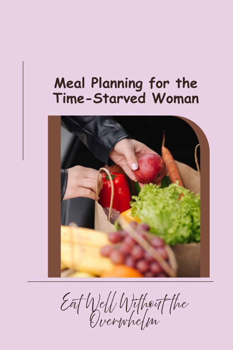 Meal Planning for the Time-Starved Woman: Eat Well Without Losing Your Sanity
