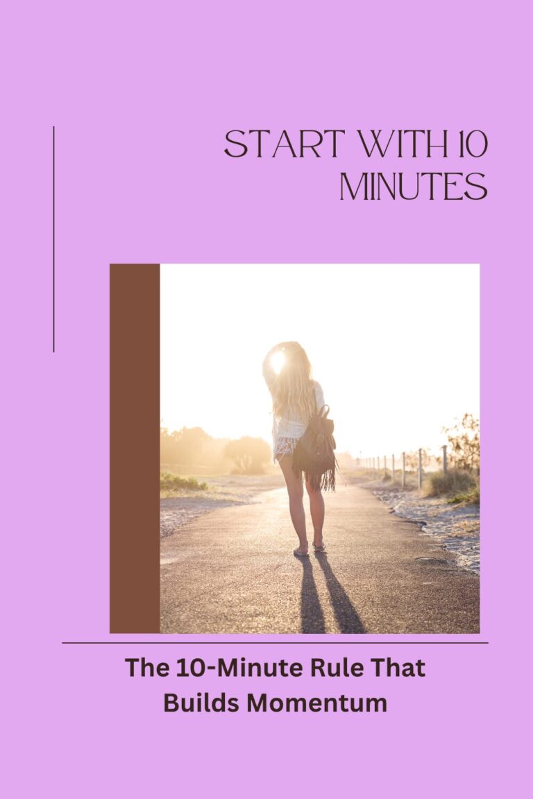 Stop Waiting for the “Perfect Time”: The 10-Minute Rule That Builds Momentum