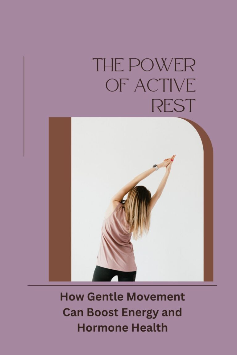 The Power of Active Rest: How Gentle Movement Can Boost Energy and Hormone Health