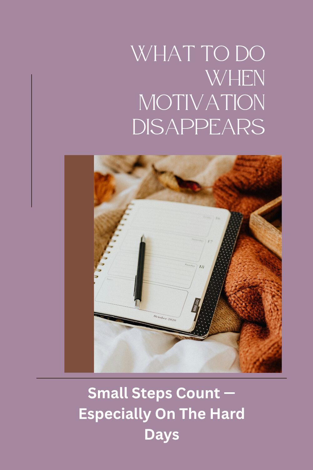 What to Do When Motivation Disappears (Because It Will)